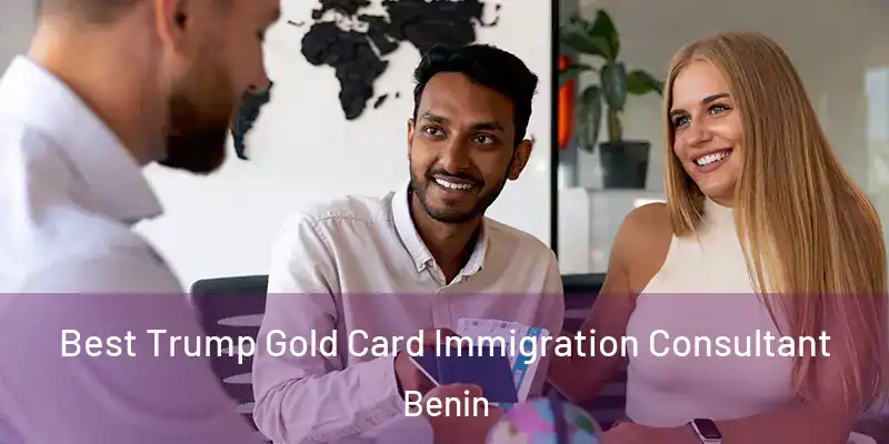  Best Trump Gold Card Immigration Consultant Benin