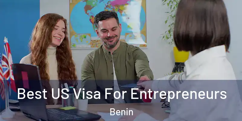  Best US Visa For Entrepreneurs Benin