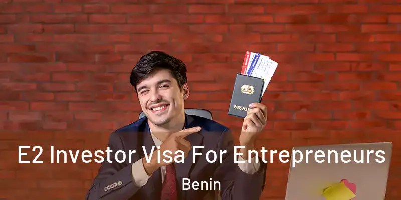  E2 Investor Visa For Entrepreneurs Benin