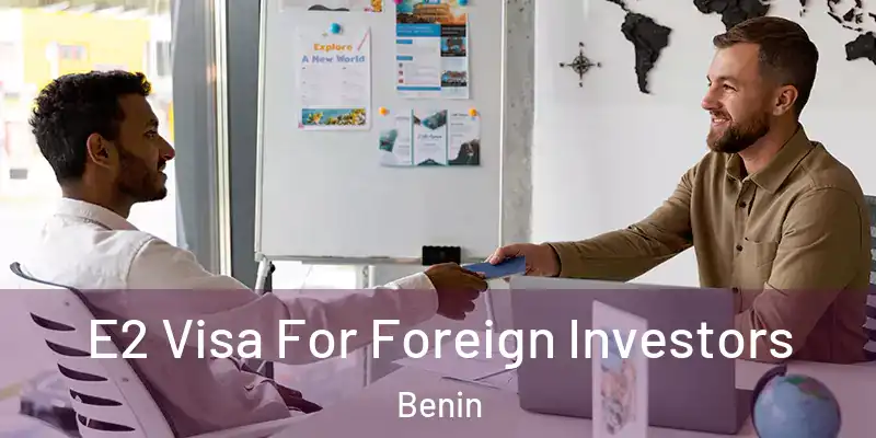  E2 Visa For Foreign Investors Benin