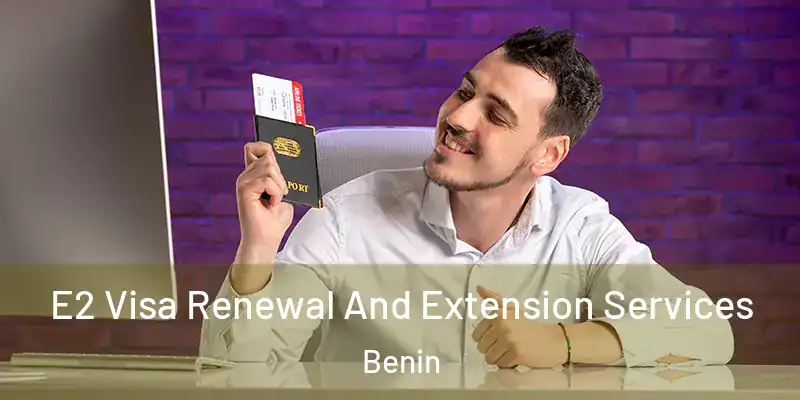 E2 Visa Renewal And Extension Services Benin