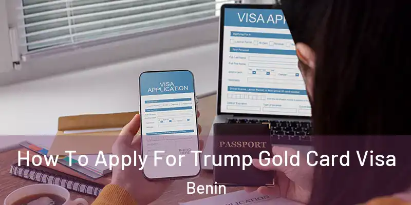  How To Apply For Trump Gold Card Visa Benin