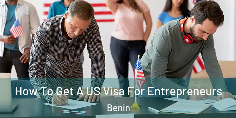  How To Get A US Visa For Entrepreneurs Benin