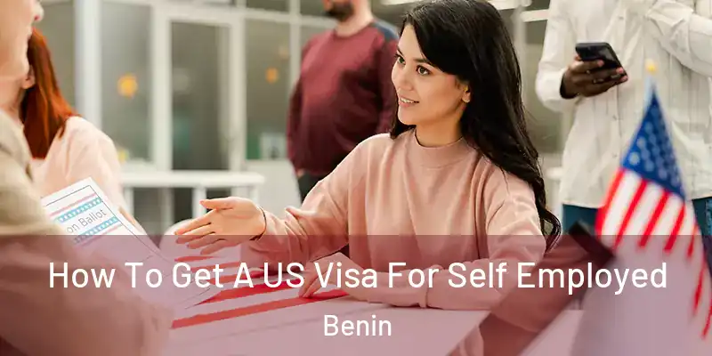  How To Get A US Visa For Self Employed Benin