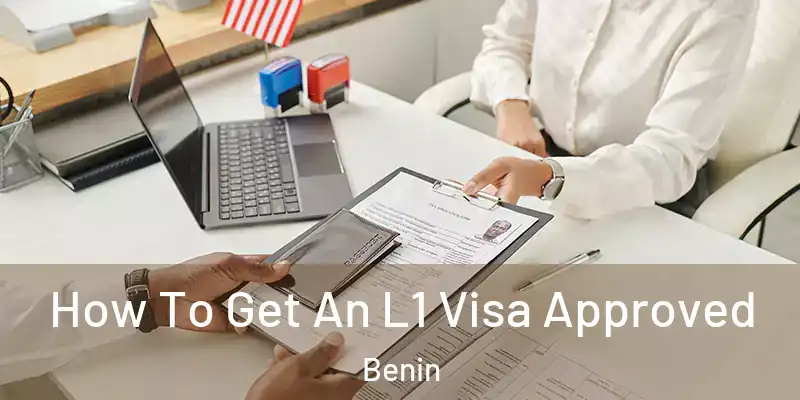  How To Get An L1 Visa Approved Benin