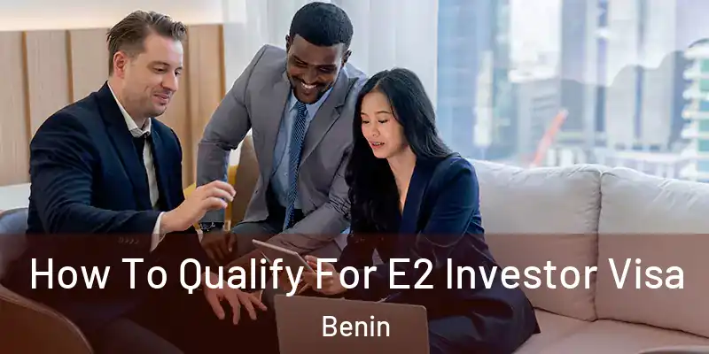  How To Qualify For E2 Investor Visa Benin