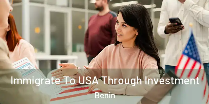  Immigrate To USA Through Investment Benin